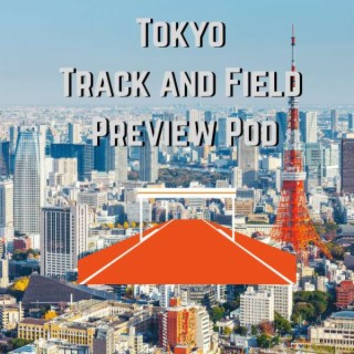 Tokyo Olympics Track and Field Preview Podcast