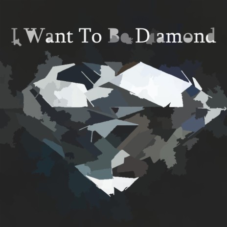 I Want To Be Diamond | Boomplay Music