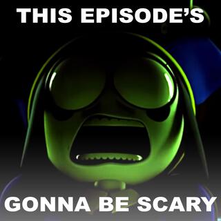 This Episode's Gonna Be Scary