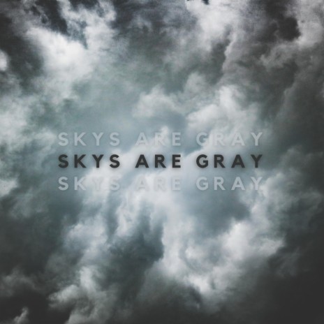 Skys Are Gray | Boomplay Music