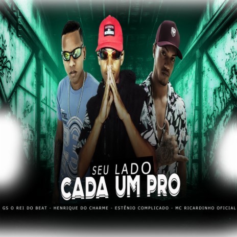 Cada um pro Seu Lado ft. Estênio Complicado, MC Ricardinho Oficial & Henrique do Charme | Boomplay Music