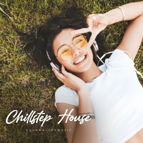 Chillstep House | Boomplay Music