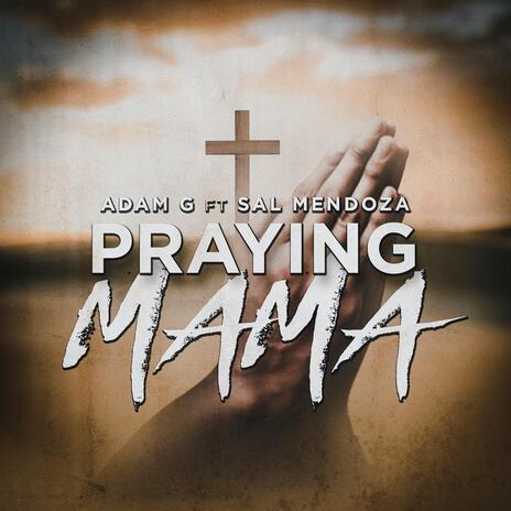 Praying Mama ft. Sal Mendoza | Boomplay Music