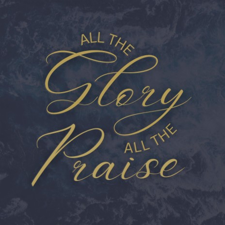 All the Glory all the Praise ft. Caroline Crawford | Boomplay Music