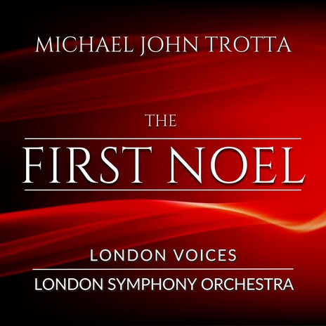 The First Noel ft. Michael John Trotta & London Voices | Boomplay Music