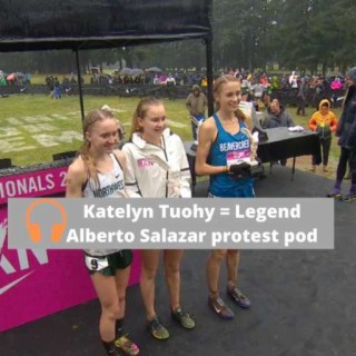 Katelyn Tuohy High School Legend, Now What? + Alberto Salazar Protest Podcast