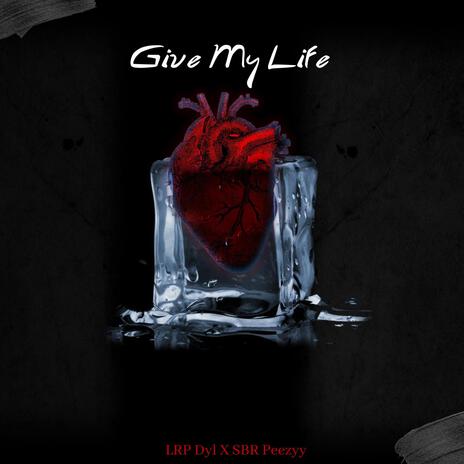 Give My Life ft. SBR Peezyy | Boomplay Music