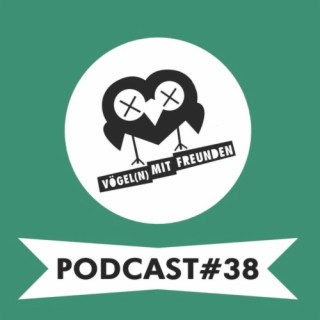 Vögel(n) mit Freunden Podcast #38