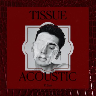 Tissue (Acoustic) lyrics | Boomplay Music