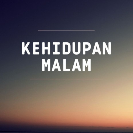 Kehidupan Malam | Boomplay Music