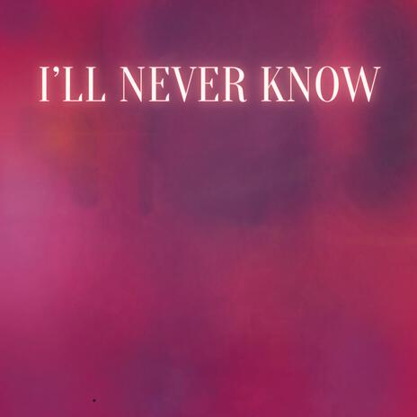 I'll Never Know | Boomplay Music