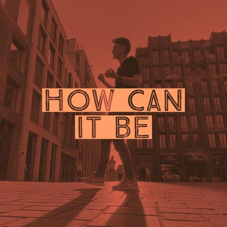 How can it be | Boomplay Music