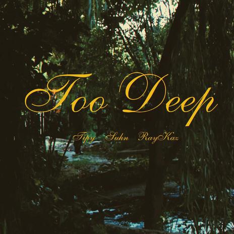 Too Deep ft. Suhn & RayKaz | Boomplay Music