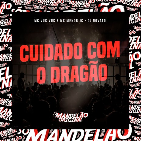 Cuidado Com o Dragão ft. Mc Menor Jc & Dj Novato | Boomplay Music