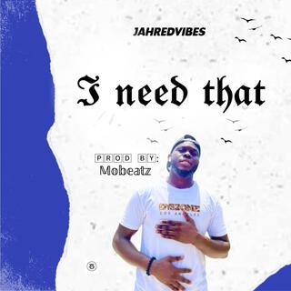 I Need That lyrics | Boomplay Music