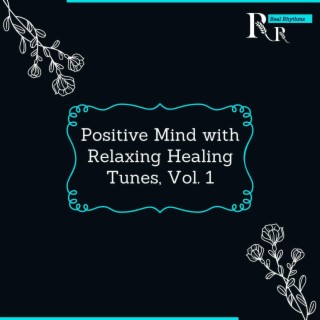 Positive Mind with Relaxing Healing Tunes, Vol. 1