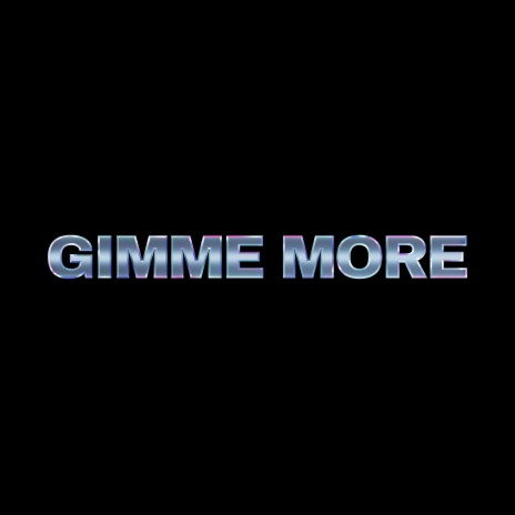 GIMME MORE <3 | Boomplay Music