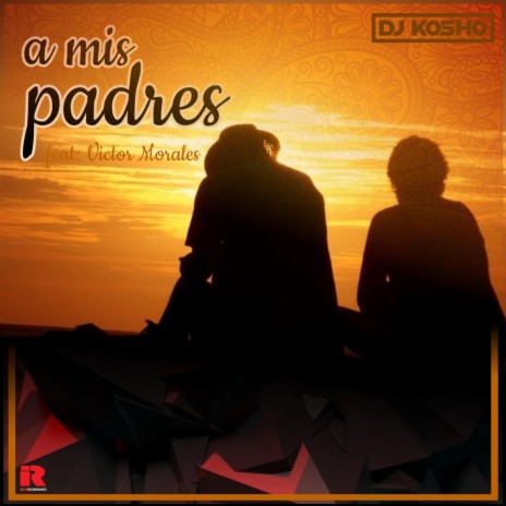 A Mis Padres ft. Victor Morales | Boomplay Music