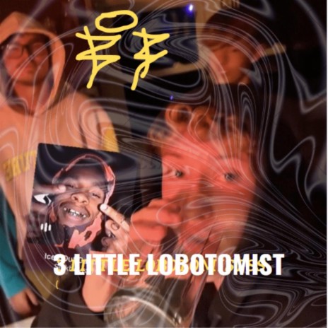 3 LITTLE LOBOTOMIST ft. Iremia | Boomplay Music