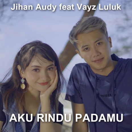 Aku Rindu Padamu ft. Vayz Luluk | Boomplay Music