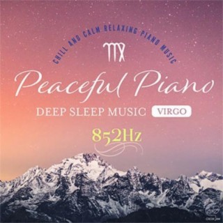 Peaceful Piano 〜DEEP SLEEP MUSIC〜 Virgo 852Hz