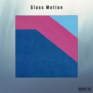 Glass Motion Beat 22