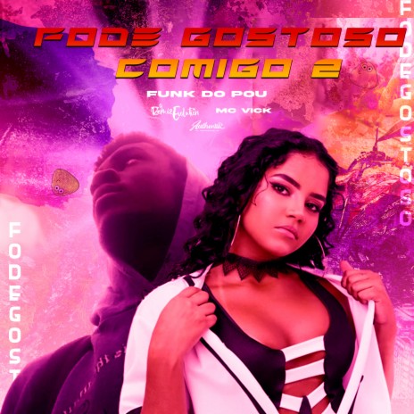 Fode Gostoso Comigo 2 - Funk Do Pou ft. Mc Vick | Boomplay Music