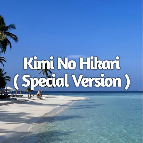 Kimi No Hikari (Special Version) | Boomplay Music