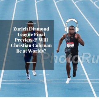 Will the World's Fastest Man Christian Coleman Be at Worlds? Zurich Weltklasse Preview, Paris DL Recap, Transgender Woman to Run NCAA D1 Cross Country, Can Emma Coburn Go Sub 9?