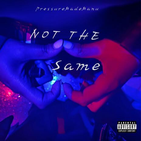 Not The Same | Boomplay Music