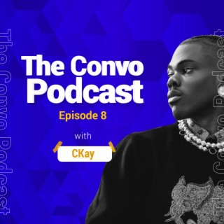 The Convo Episode #8 - CKay