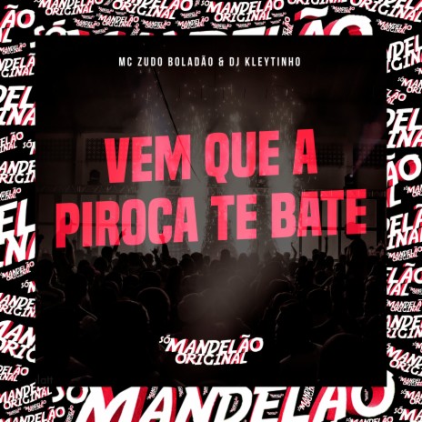 Vem Que a Piroca Te Bate ft. DJ Kleytinho | Boomplay Music