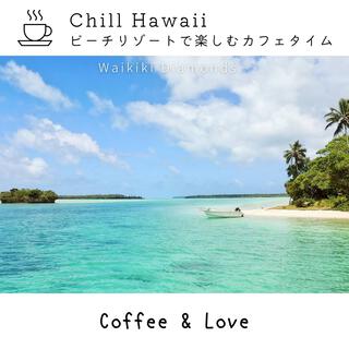 Chill Hawaii: ビーチリゾートで楽しむカフェタイム - Coffee & Love