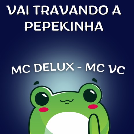 Vai Travando a Pepekinha ft. MC VC | Boomplay Music