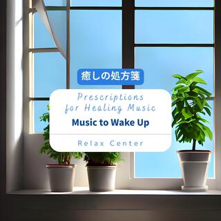 癒しの処方箋: Prescriptions for Healing Music - Music to Wake up