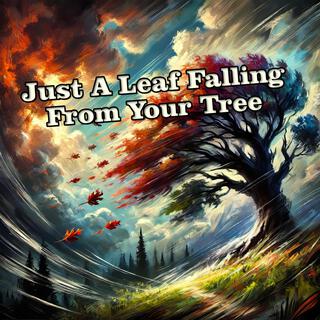 Just A Leaf Falling From Your Tree lyrics | Boomplay Music