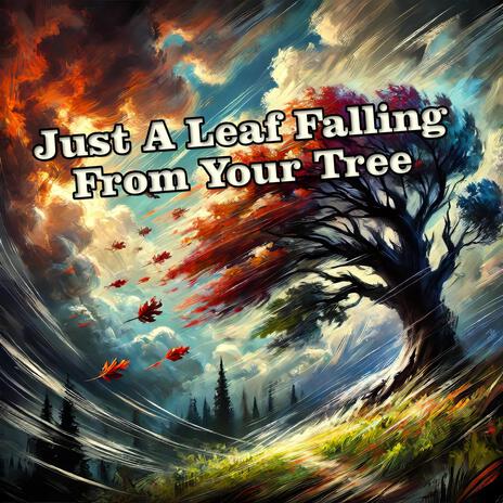 Just A Leaf Falling From Your Tree | Boomplay Music