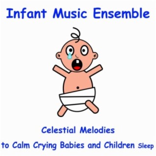 Infant Music Ensemble: Celestial Melodies to Calm Crying Babies and Children Sleep