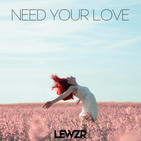 Need Your Love | Boomplay Music