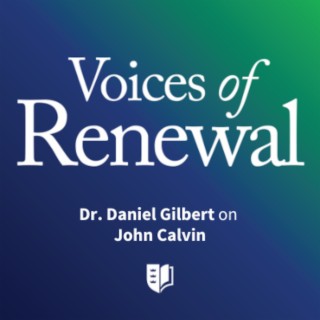 Episode 12: Dr. Daniel Gilbert on John Calvin
