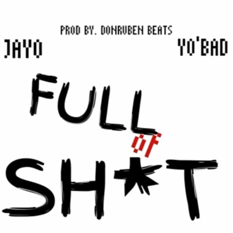 Full of shit ft. Yo Bad | Boomplay Music