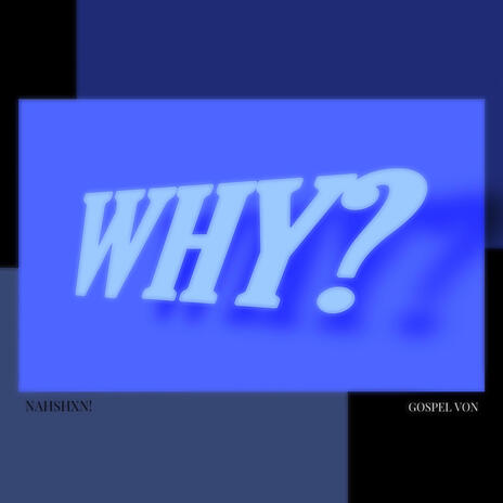 WHY? ft. Gospel Von | Boomplay Music