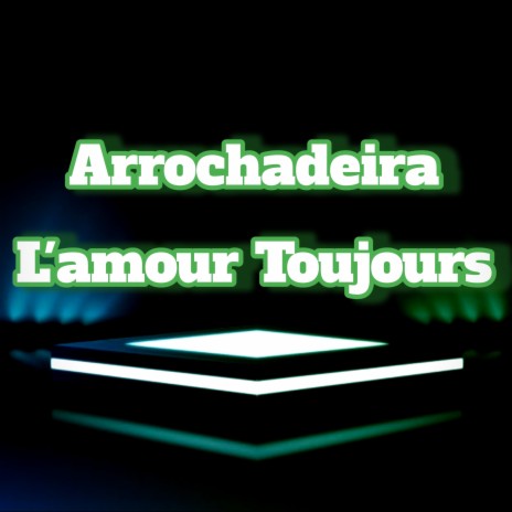 Arrochadeira L'amour Toujours | Boomplay Music