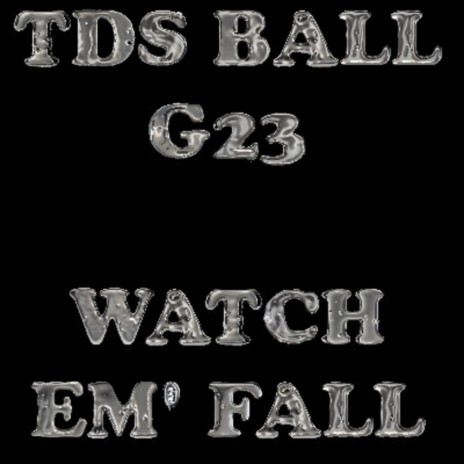 WATCH EM FALL ft. TDS BALL | Boomplay Music