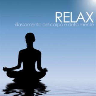 Relax: Musica per il rilassamento del corpo e della mente