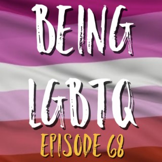 Being LGBTQ Episode 68 Follow The Rainbows
