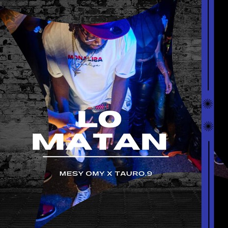 Lo Matan ft. tauro.9 | Boomplay Music