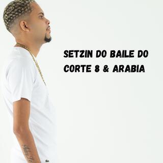 SETZIN BAILE DO CORTE 8 & ARABIA