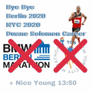 New York and Berlin Marathons Cancelled, Nico Young 13:50 5k, Duane Solomon Retires