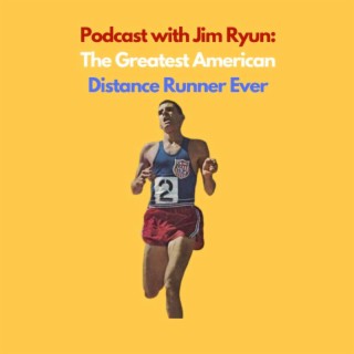 The Jim Ryun: Greatest American Distance Runner of All-Time GOAT Podcast